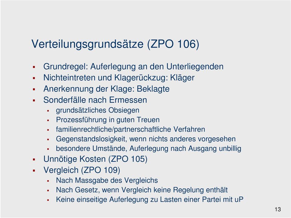 Gegenstandslosigkeit, wenn nichts anderes vorgesehen besondere Umstände, Auferlegung nach Ausgang unbillig Unnötige Kosten (ZPO 105) Vergleich