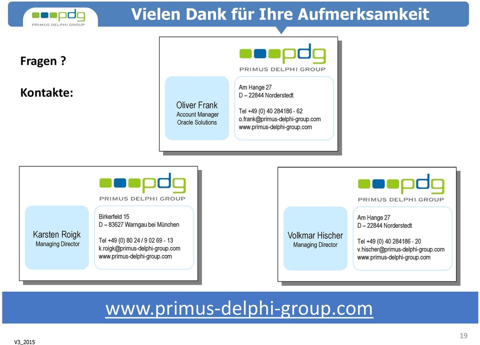 com www.primus-delphi-group.com Karsten Roigk Managing Director Birkerfeld 15 D 83627 Warngau bei München Tel +49 (0) 80 24 / 9 02 69-13 k.