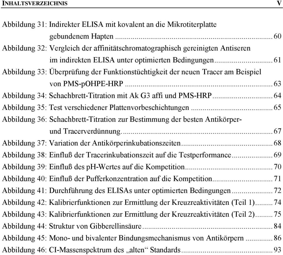..61 Abbildung 33: Überprüfung der Funktionstüchtigkeit der neuen Tracer am Beispiel von PMS-pHPE-HRP...63 Abbildung 34: Schachbrett-Titration mit Ak G3 affi und PMS-HRP.
