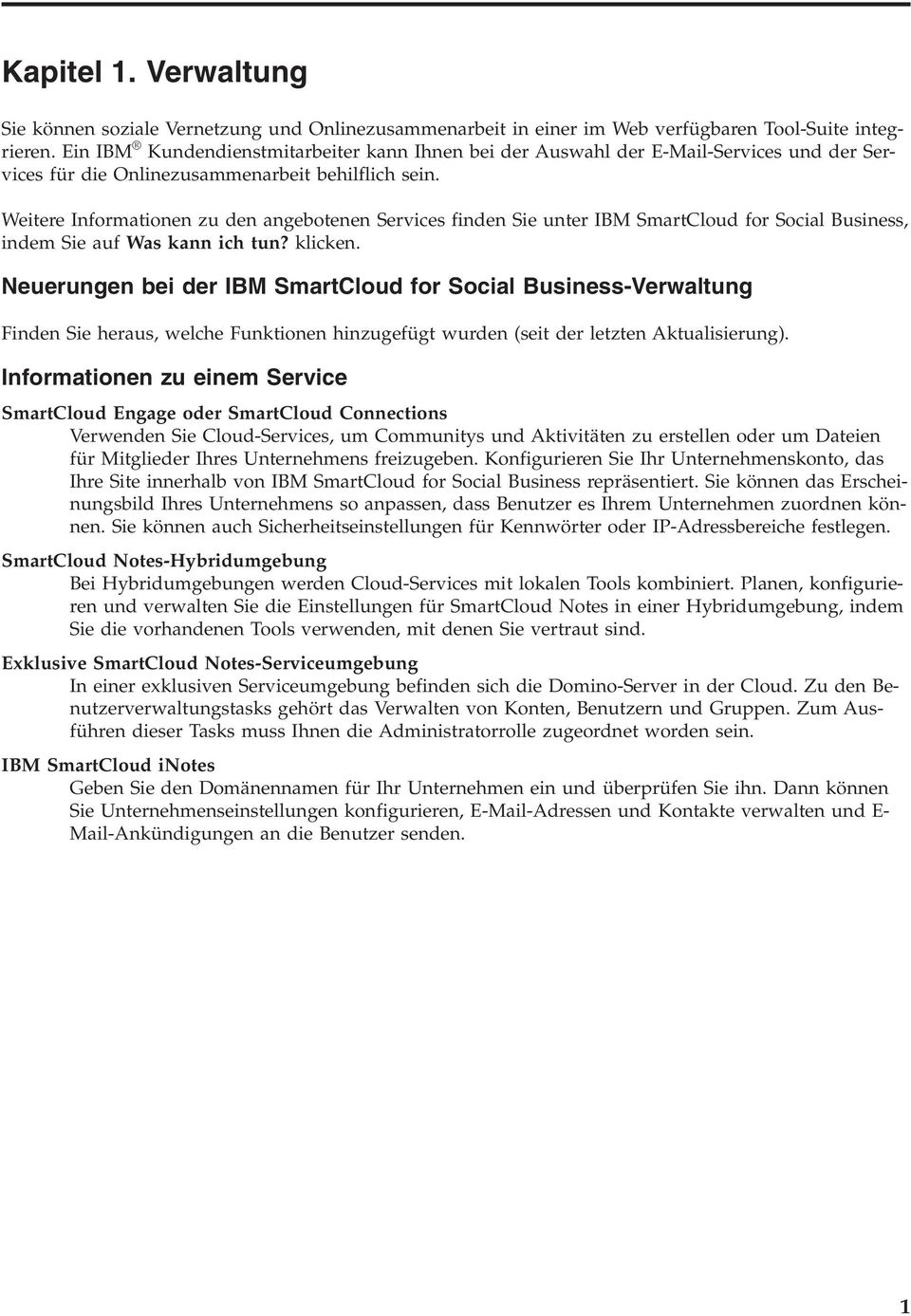 Weitere Informationen zu den angebotenen Services finden Sie unter IBM SmartCloud for Social Business, indem Sie auf Was kann ich tun? klicken.