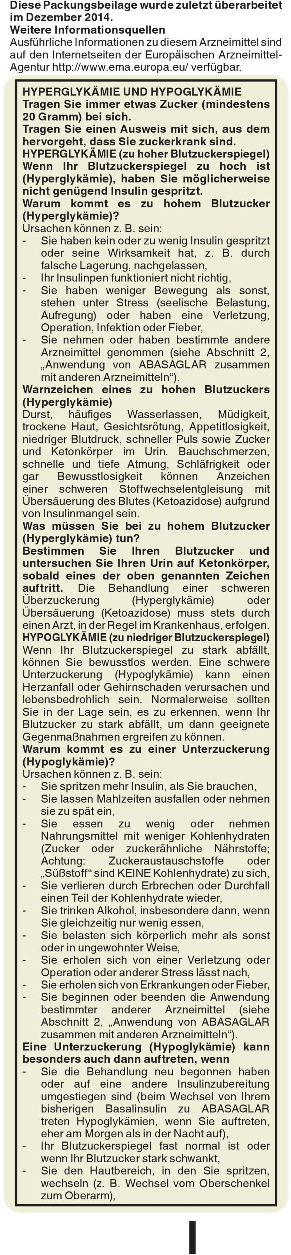 HYPERGLYKÄMIE UND HYPOGLYKÄMIE Tragen Sie immer etwas Zucker (mindestens 20 Gramm) bei sich. Tragen Sie einen Ausweis mit sich, aus dem hervorgeht, dass Sie zuckerkrank sind.