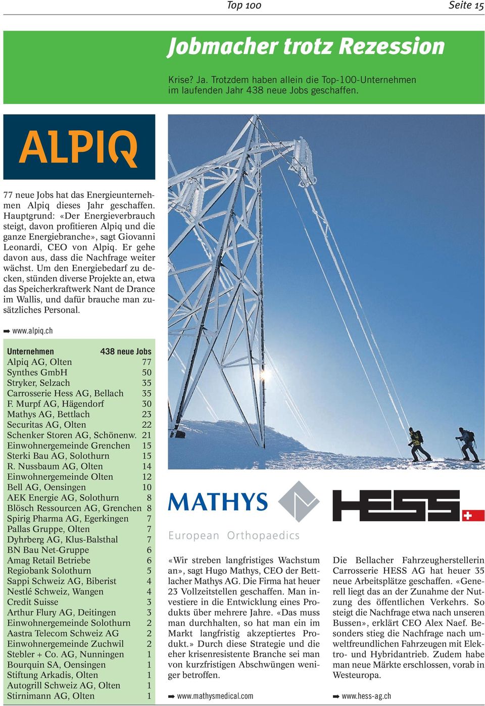Hauptgrund: «Der Energieverbrauch steigt, davon profitieren Alpiq und die ganze Energiebranche», sagt Giovanni Leonardi, CEO von Alpiq. Er gehe davon aus, dass die Nachfrage weiter wächst.