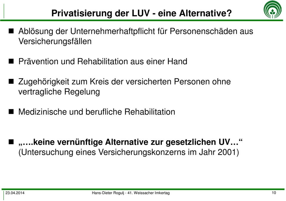 aus einer Hand Zugehörigkeit zum Kreis der versicherten Personen ohne vertragliche Regelung Medizinische und