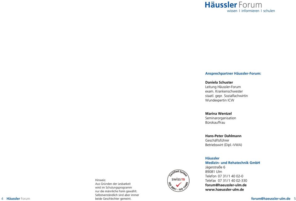 -VWA) Häussler Medizin- und Rehatechnik GmbH Telefon 07 31/1 40 02-0 Hinweis: Telefax 07 31/ 1 40 02-330 Aus Gründen der Lesbarkeit