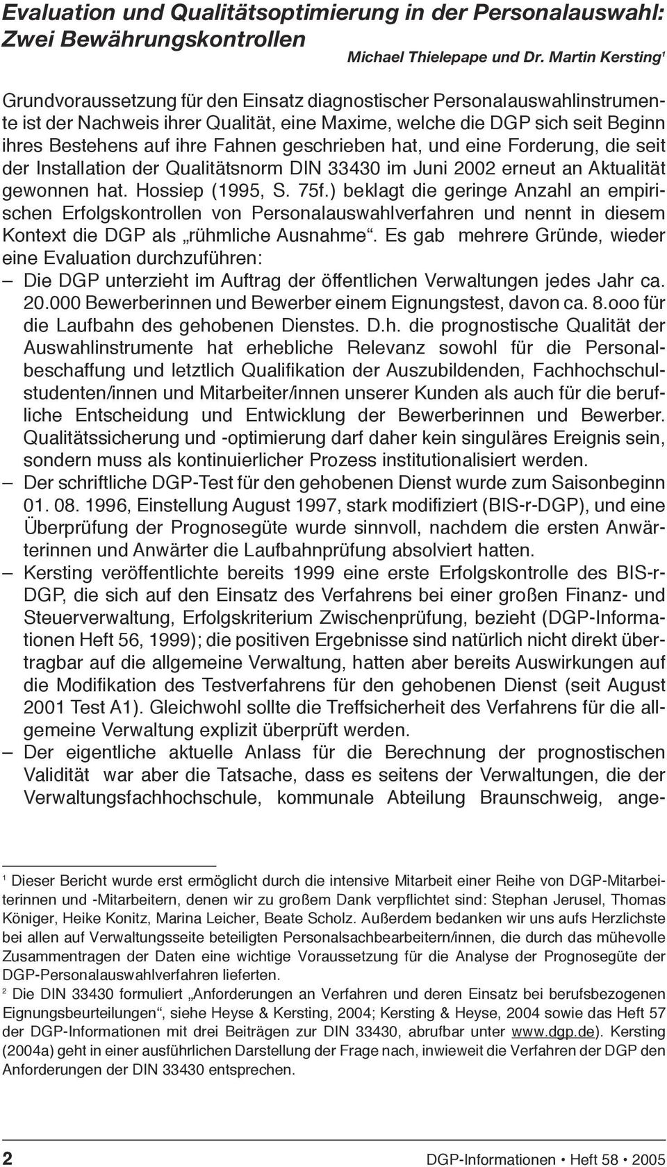 Fahnen geschrieben hat, und eine Forderung, die seit der Installation der Qualitätsnorm DIN 33430 im Juni 2002 erneut an Aktualität gewonnen hat. Hossiep (1995, S. 75f.