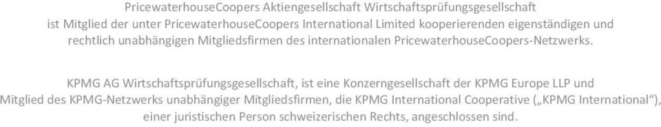 KPMG AG Wirtschaftsprüfungsgesellschaft, ist eine Konzerngesellschaft der KPMG Europe LLP und Mitglied des KPMG Netzwerks unabhängiger