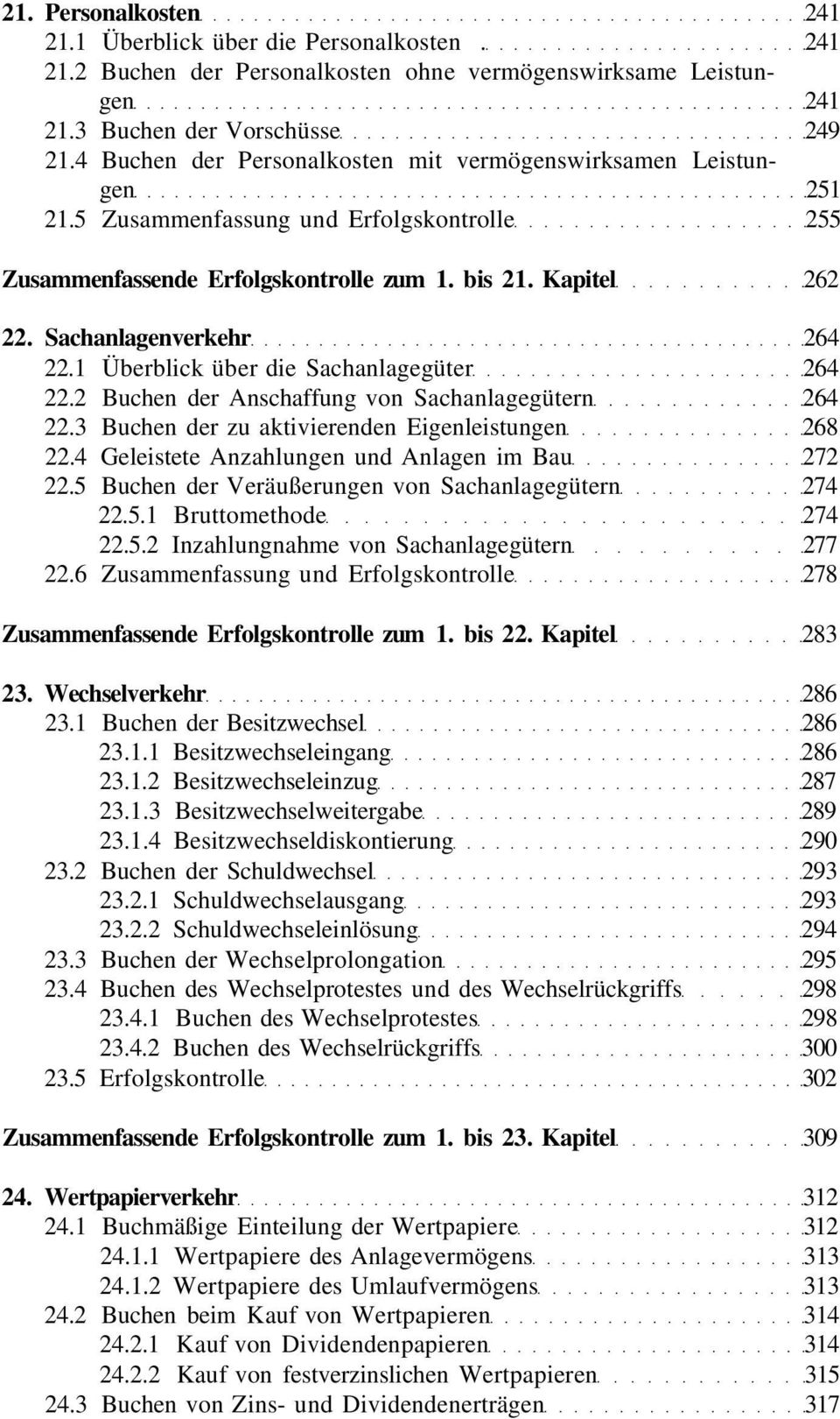 Sachanlagenverkehr 264 22.1 Überblick über die Sachanlagegüter 264 22.2 Buchen der Anschaffung von Sachanlagegütern 264 22.3 Buchen der zu aktivierenden Eigenleistungen 268 22.