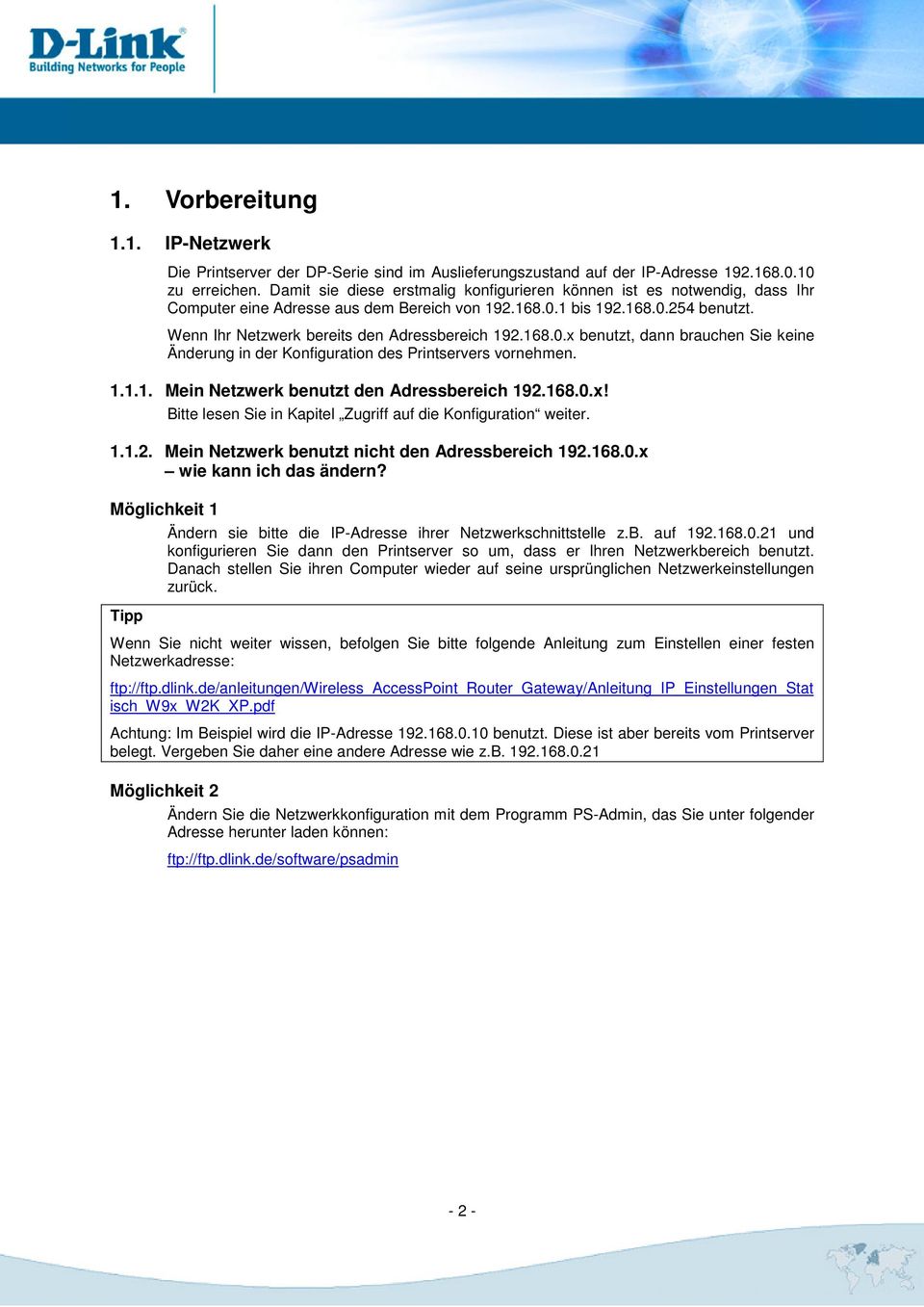 Wenn Ihr Netzwerk bereits den Adressbereich 192.168.0.x benutzt, dann brauchen Sie keine Änderung in der Konfiguration des Printservers vornehmen. 1.1.1. Mein Netzwerk benutzt den Adressbereich 192.