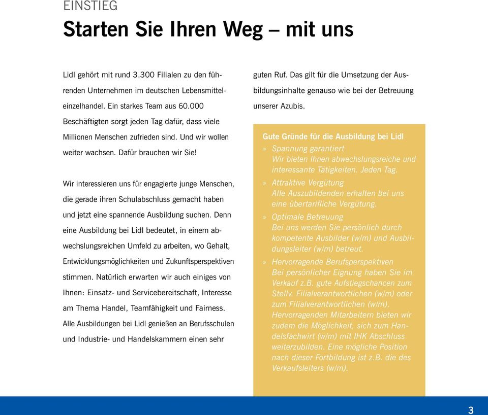 Und wir wollen weiter wachsen. Dafür brauchen wir Sie! Wir interessieren uns für engagierte junge Menschen, die gerade ihren Schulabschluss gemacht haben und jetzt eine spannende Ausbildung suchen.