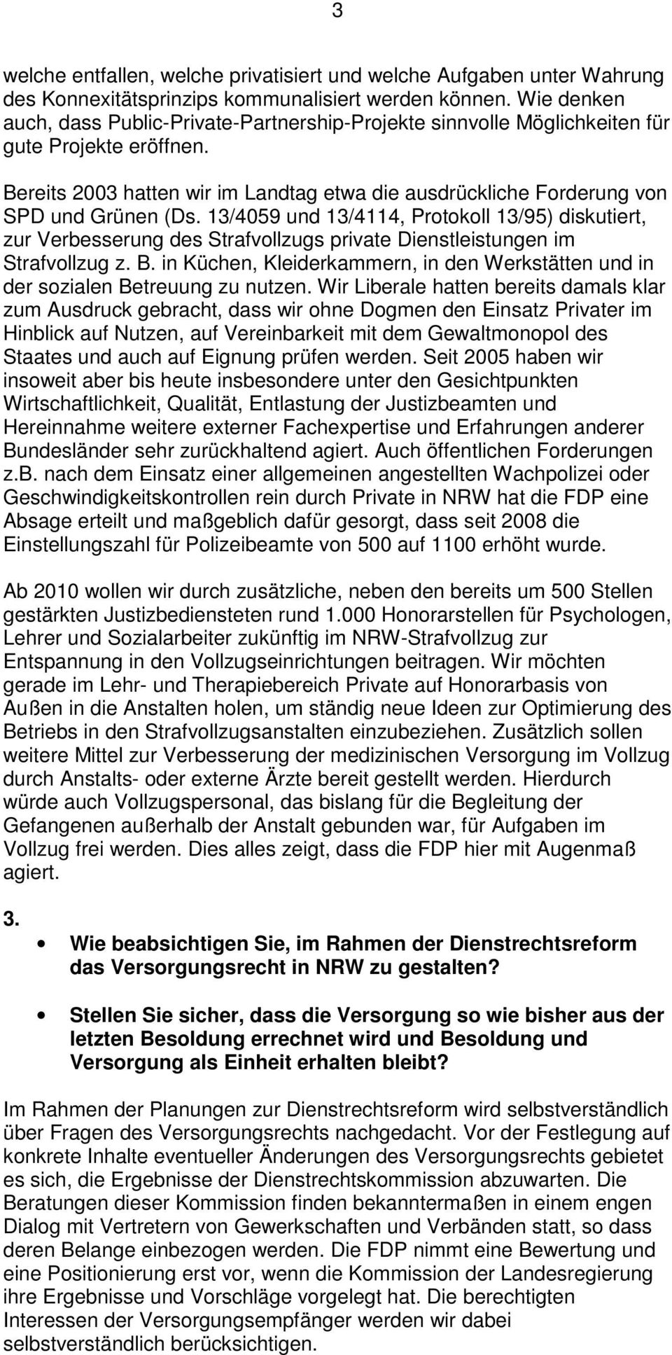 Bereits 2003 hatten wir im Landtag etwa die ausdrückliche Forderung von SPD und Grünen (Ds.