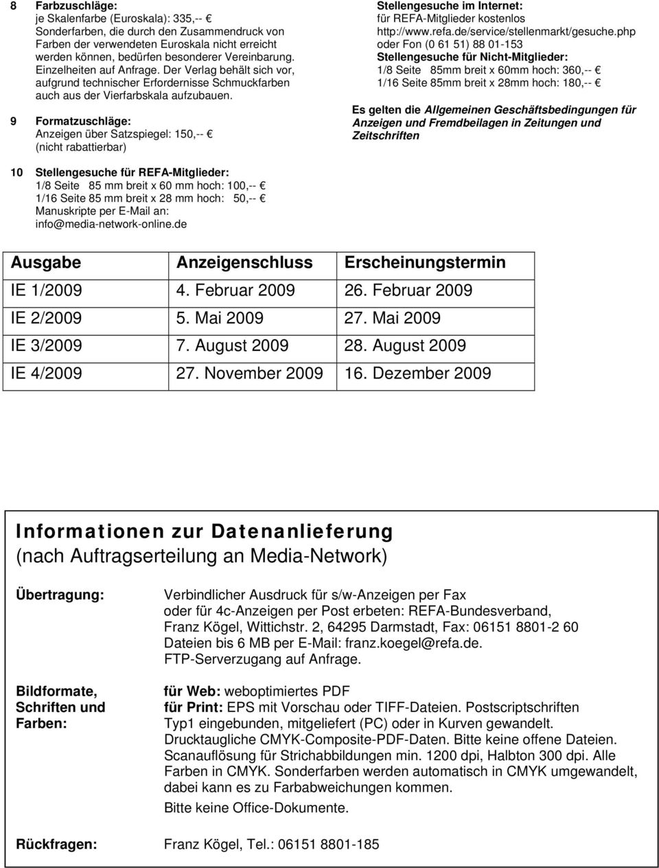 9 Formatzuschläge: Anzeigen über Satzspiegel: 150,-- (nicht rabattierbar) Stellengesuche im Internet: für REFA-Mitglieder kostenlos http://www.refa.de/service/stellenmarkt/gesuche.