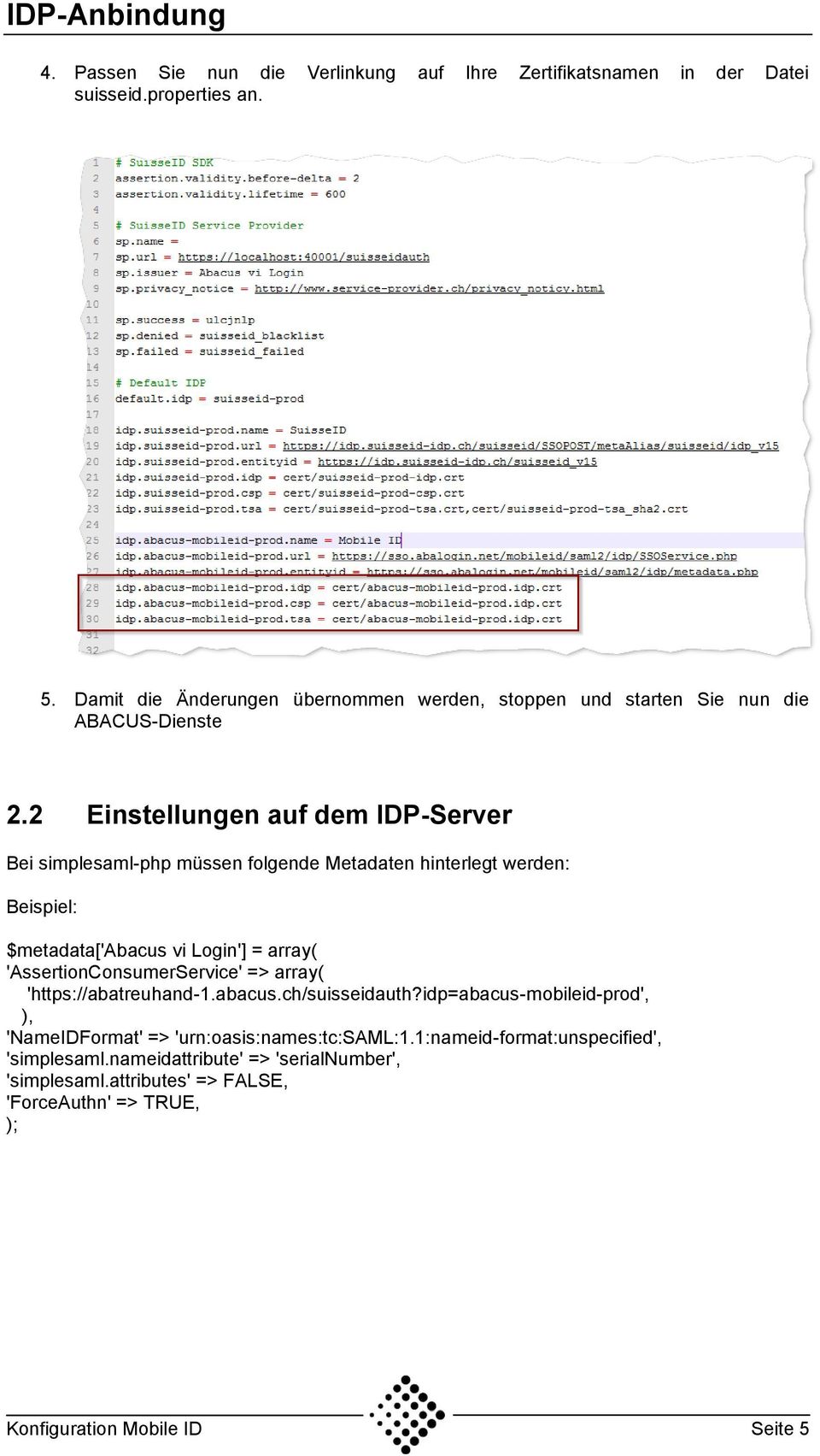 2 Einstellungen auf dem IDP-Server Bei simplesaml-php müssen folgende Metadaten hinterlegt werden: Beispiel: $metadata['abacus vi Login'] = array(