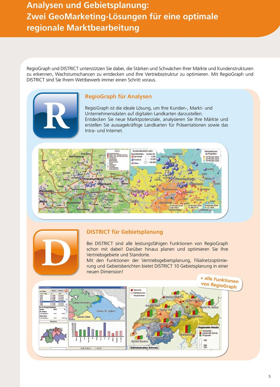 RegioGraph für Analysen RegioGraph ist die ideale Lösung, um Ihre Kunden-, Markt- und Unternehmensdaten auf digitalen Landkarten darzustellen.
