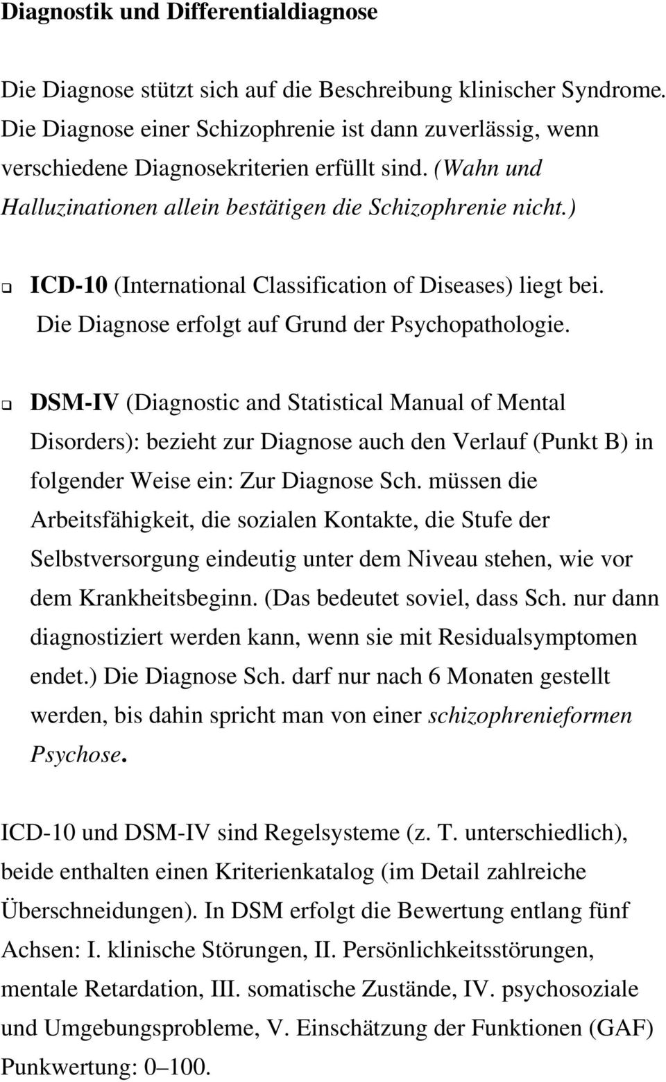 ) ICD-10 (International Classification of Diseases) liegt bei. Die Diagnose erfolgt auf Grund der Psychopathologie.