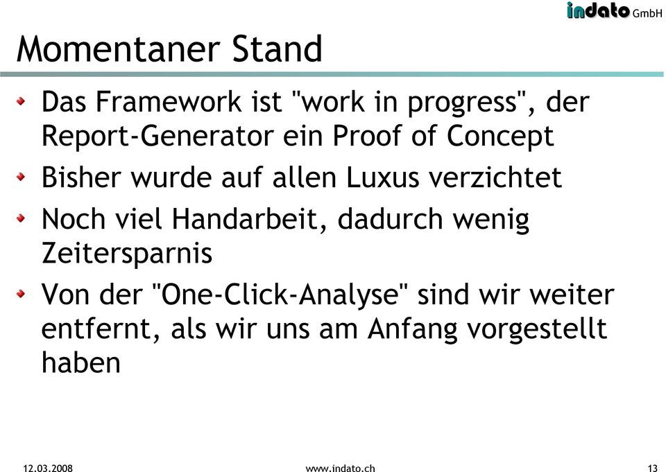 Handarbeit, dadurch wenig Zeitersparnis Von der "One-Click-Analyse" sind wir