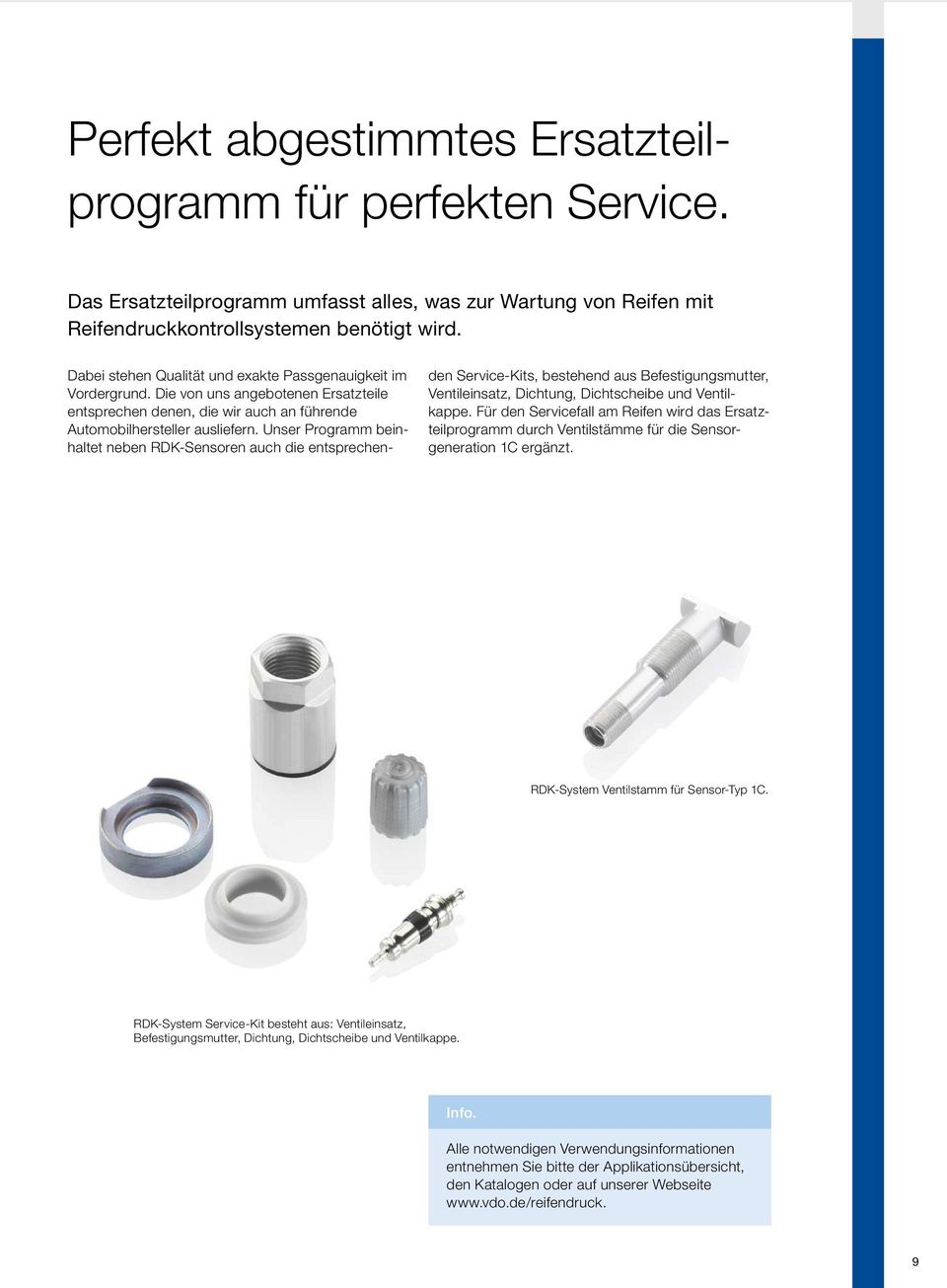 Unser Programm beinhaltet neben RDK Sensoren auch die entsprechenden Service-Kits, bestehend aus Befestigungsmutter, Ventileinsatz, Dichtung, Dichtscheibe und Ventilkappe.