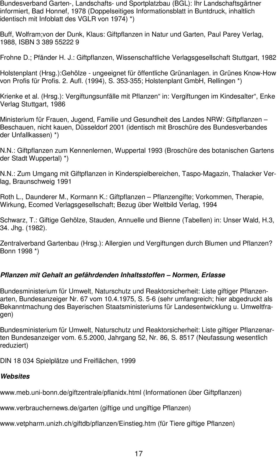 : Giftpflanzen, Wissenschaftliche Verlagsgesellschaft Stuttgart, 982 Holstenplant (Hrsg.):Gehölze - ungeeignet für öffentliche Grünanlagen. in Grünes Know-How von Profis für Profis. 2. Aufl. (994), S.