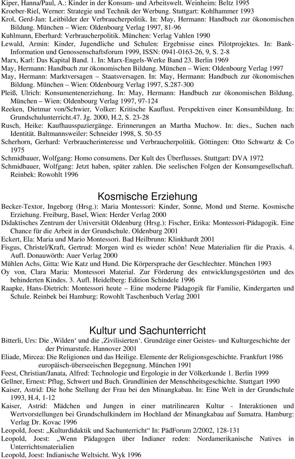 München Wien: Oldenbourg Verlag 1997, 81-96 Kuhlmann, Eberhard: Verbraucherpolitik. München: Verlag Vahlen 1990 Lewald, Armin: Kinder, Jugendliche und Schulen: Ergebnisse eines Pilotprojektes.