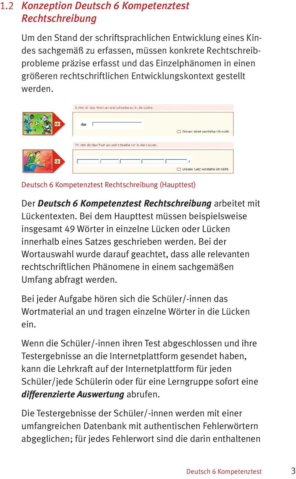 Deutsch 6 Kompetenztest Rechtschreibung (Haupttest) Der Deutsch 6 Kompetenztest Rechtschreibung arbeitet mit Lückentexten.