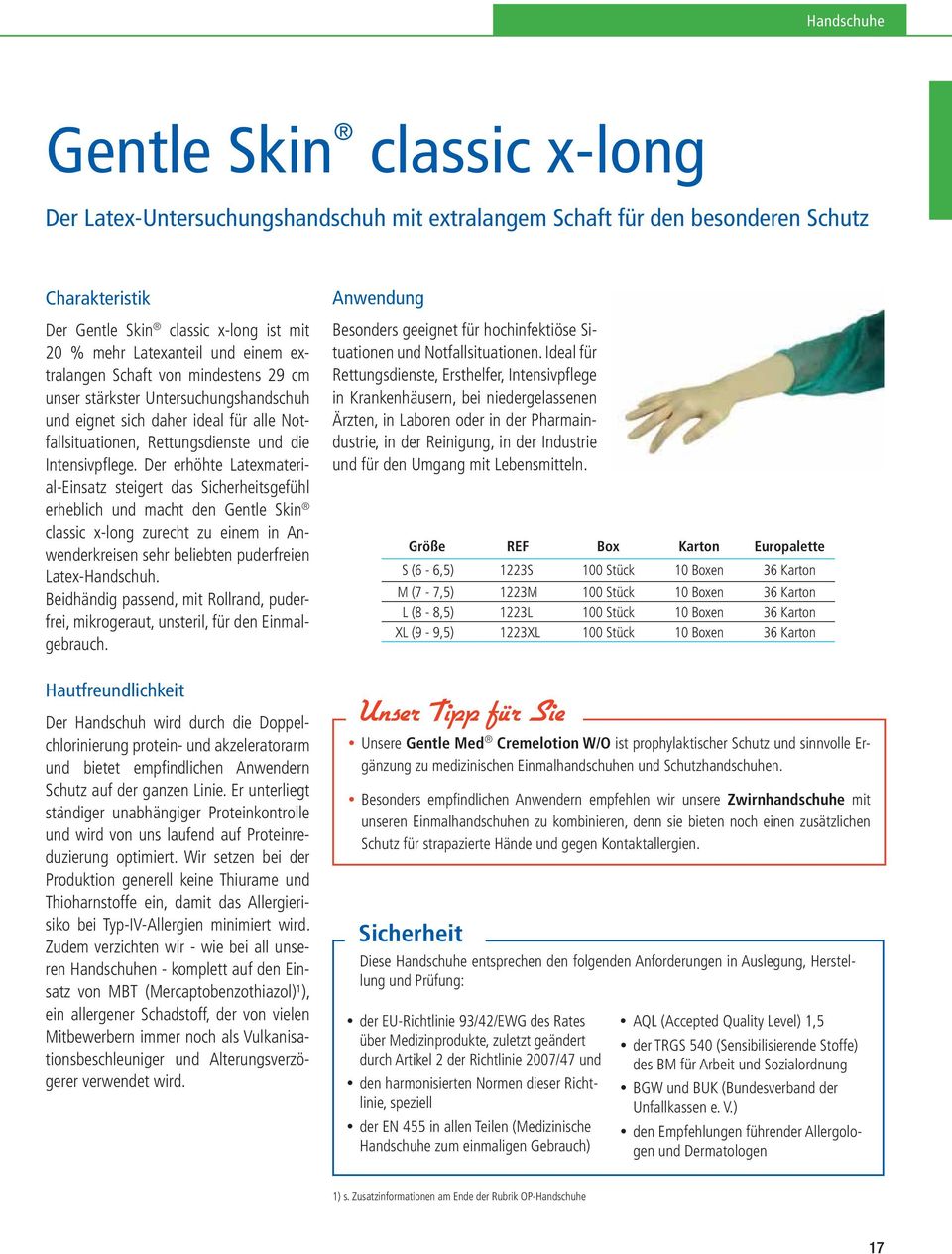 Der erhöhte Latexmaterial-Einsatz steigert das Sicherheitsgefühl erheblich und macht den Gentle Skin classic x-long zurecht zu einem in Anwenderkreisen sehr beliebten puderfreien Latex-Handschuh.