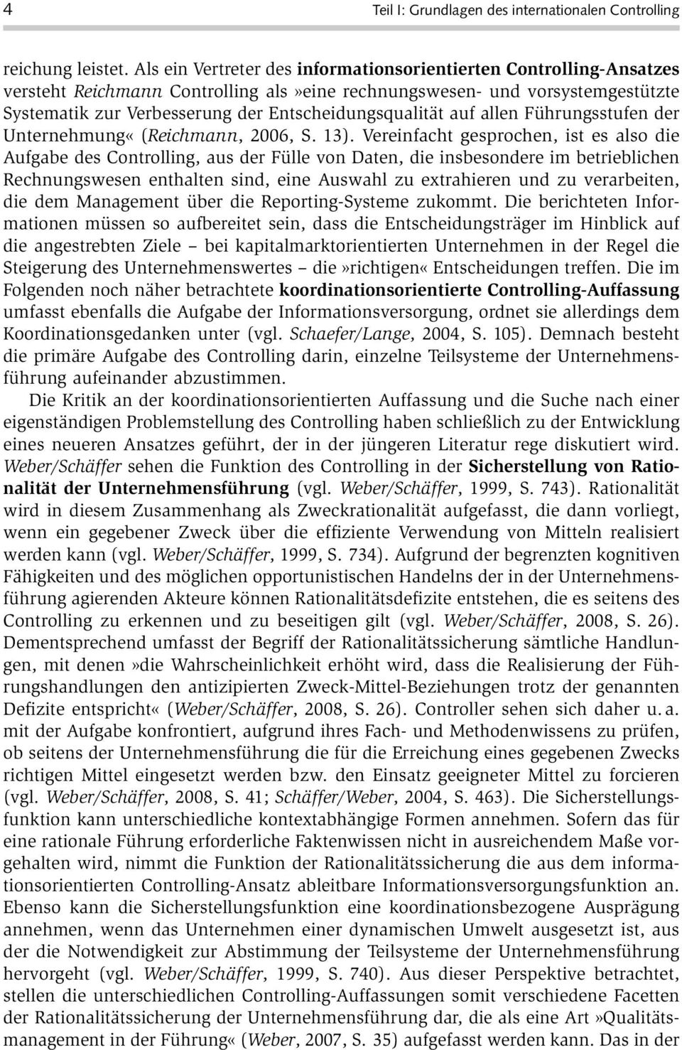 Entscheidungsqualität auf allen Führungsstufen der Unternehmung«(Reichmann, 2006, S. 13).