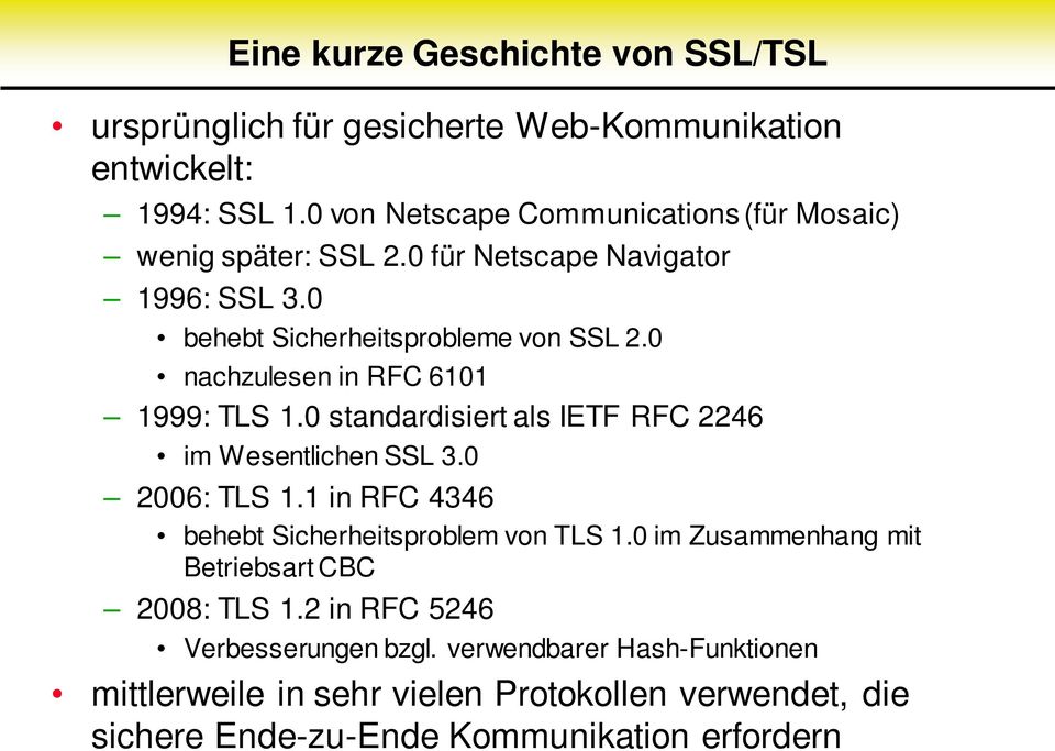 0 nachzulesen in RFC 6101 1999: TLS 1.0 standardisiert als IETF RFC 2246 im Wesentlichen SSL 3.0 2006: TLS 1.