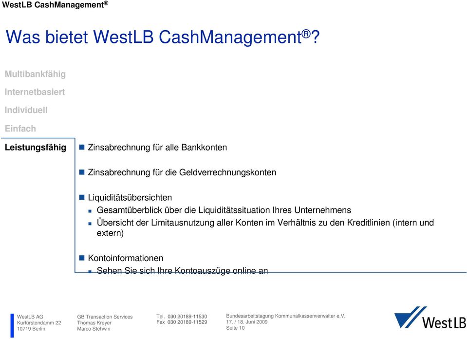 Liquiditätsübersichten Gesamtüberblick über die Liquiditätssituation Ihres Unternehmens Übersicht der Limitausnutzung aller Konten im Verhältnis zu