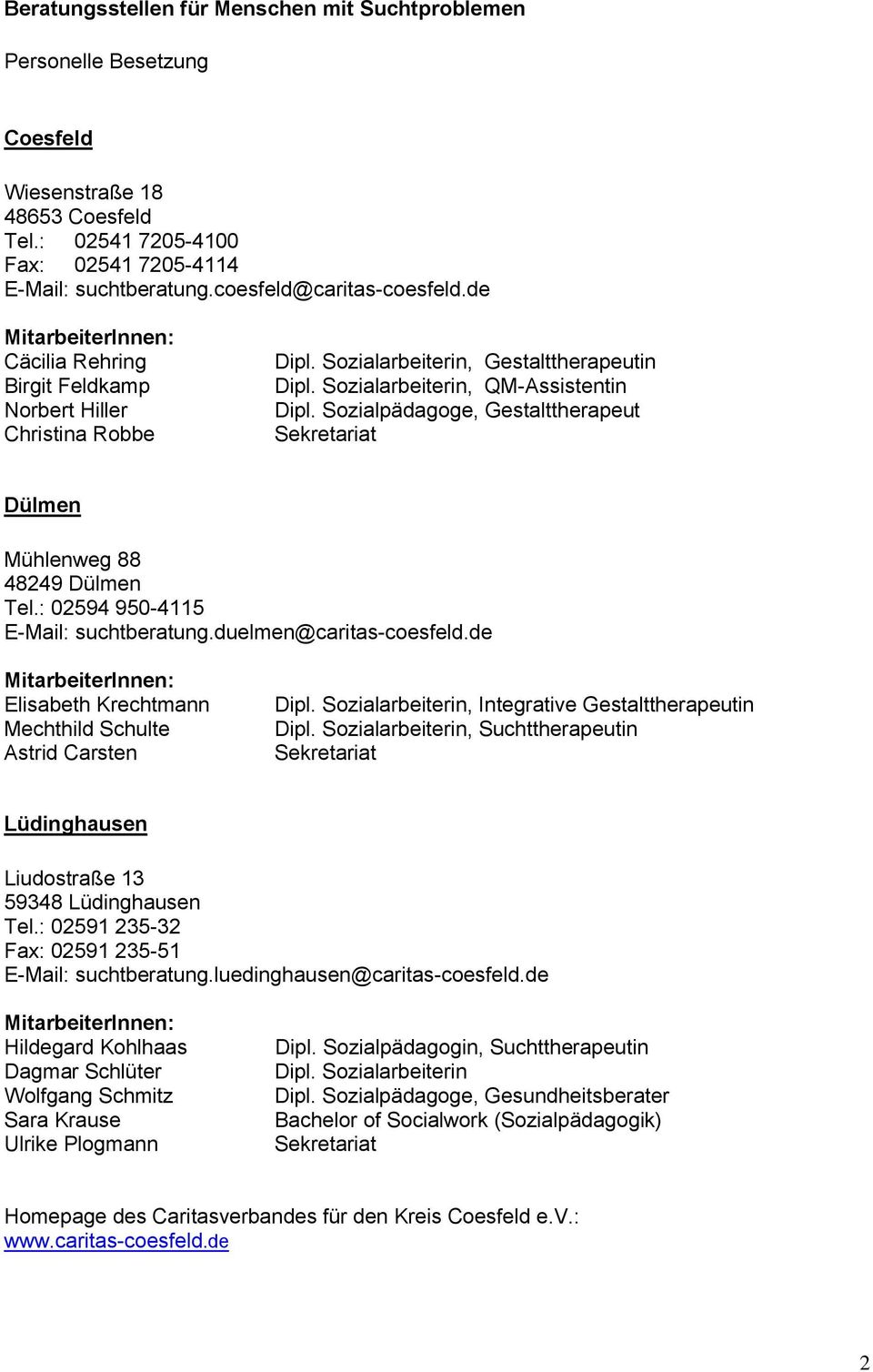 Sozialpädagoge, Gestalttherapeut Sekretariat Dülmen Mühlenweg 88 48249 Dülmen Tel.: 02594 950-4115 E-Mail: suchtberatung.duelmen@caritas-coesfeld.