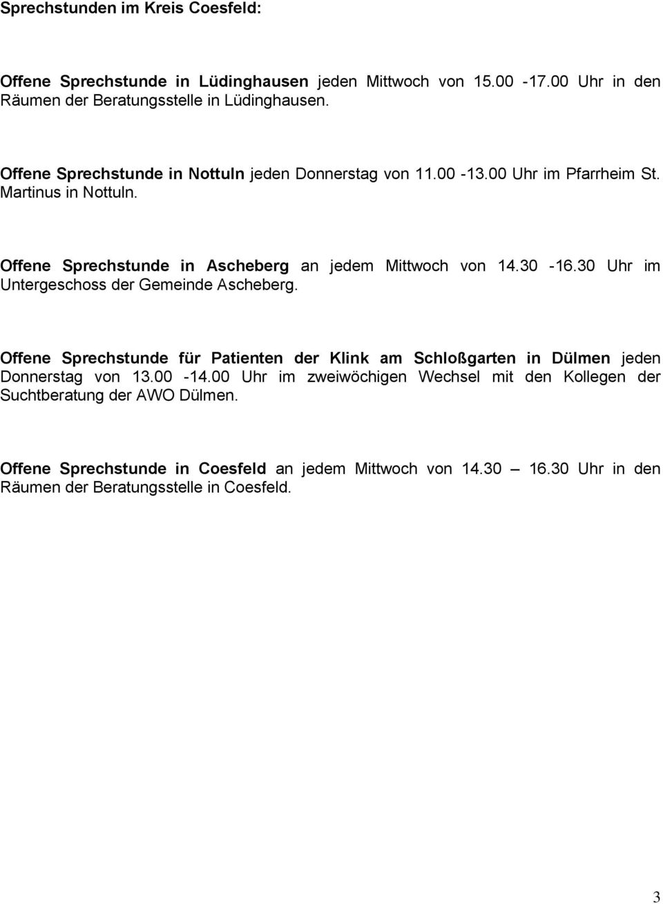 30-16.30 Uhr im Untergeschoss der Gemeinde Ascheberg. Offene Sprechstunde für Patienten der Klink am Schloßgarten in Dülmen jeden Donnerstag von 13.00-14.