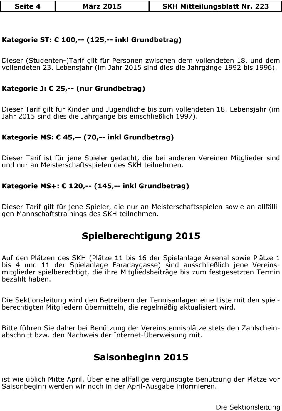 Lebensjahr (im Jahr 2015 sind dies die Jahrgänge bis einschließlich 1997).