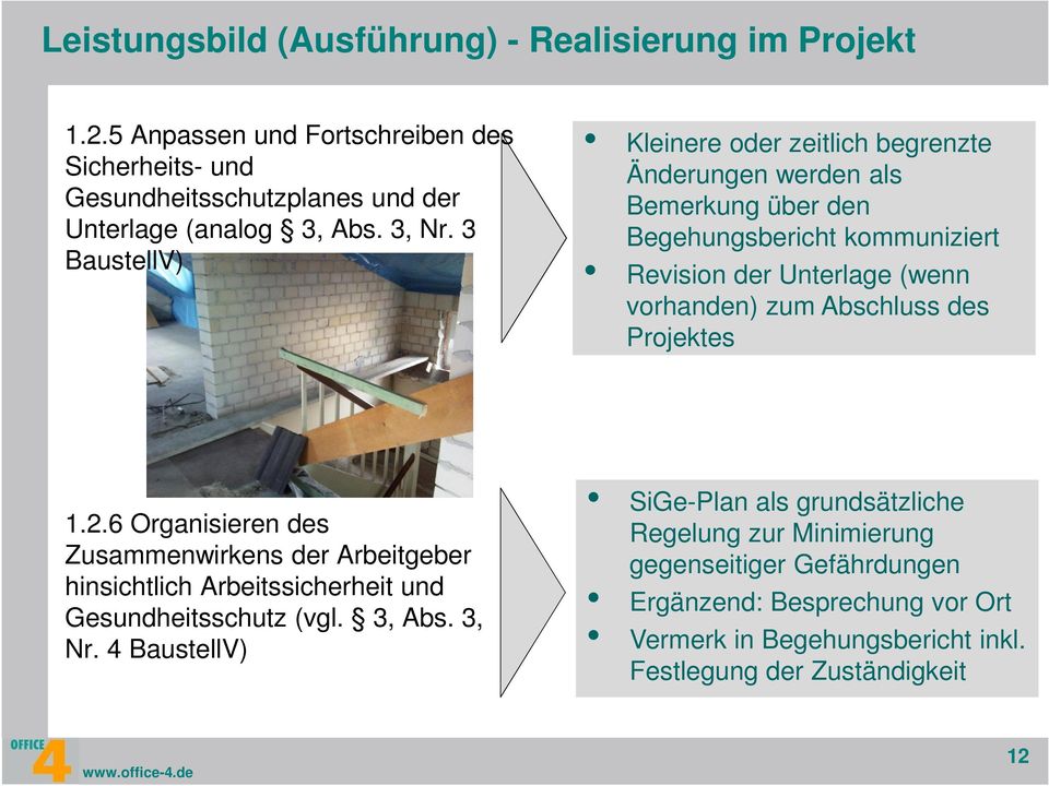 3 BaustellV) Kleinere oder zeitlich begrenzte Änderungen werden als Bemerkung über den Begehungsbericht kommuniziert Revision der Unterlage (wenn vorhanden) zum