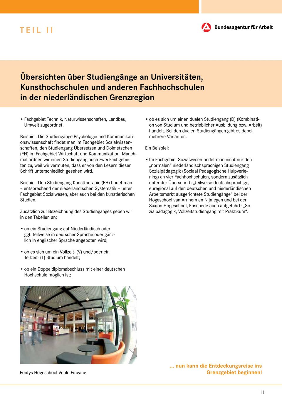 Kommunikation. Manchmal ordnen wir einen Studiengang auch zwei Fachgebieten zu, weil wir vermuten, dass er von den Lesern dieser Schrift unterschiedlich gesehen wird.