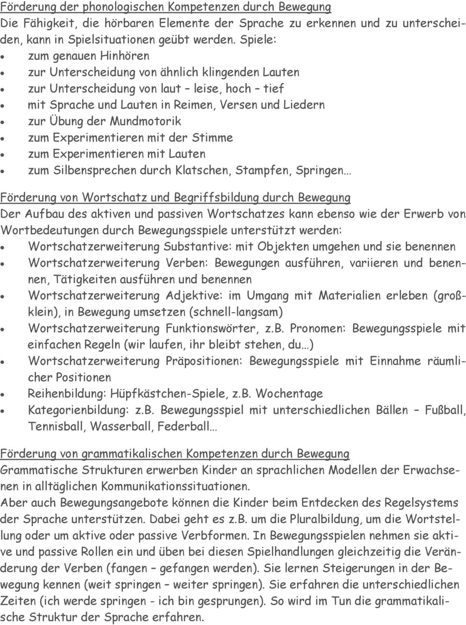 Mundmotorik zum Experimentieren mit der Stimme zum Experimentieren mit Lauten zum Silbensprechen durch Klatschen, Stampfen, Springen Förderung von Wortschatz und Begriffsbildung durch Bewegung Der