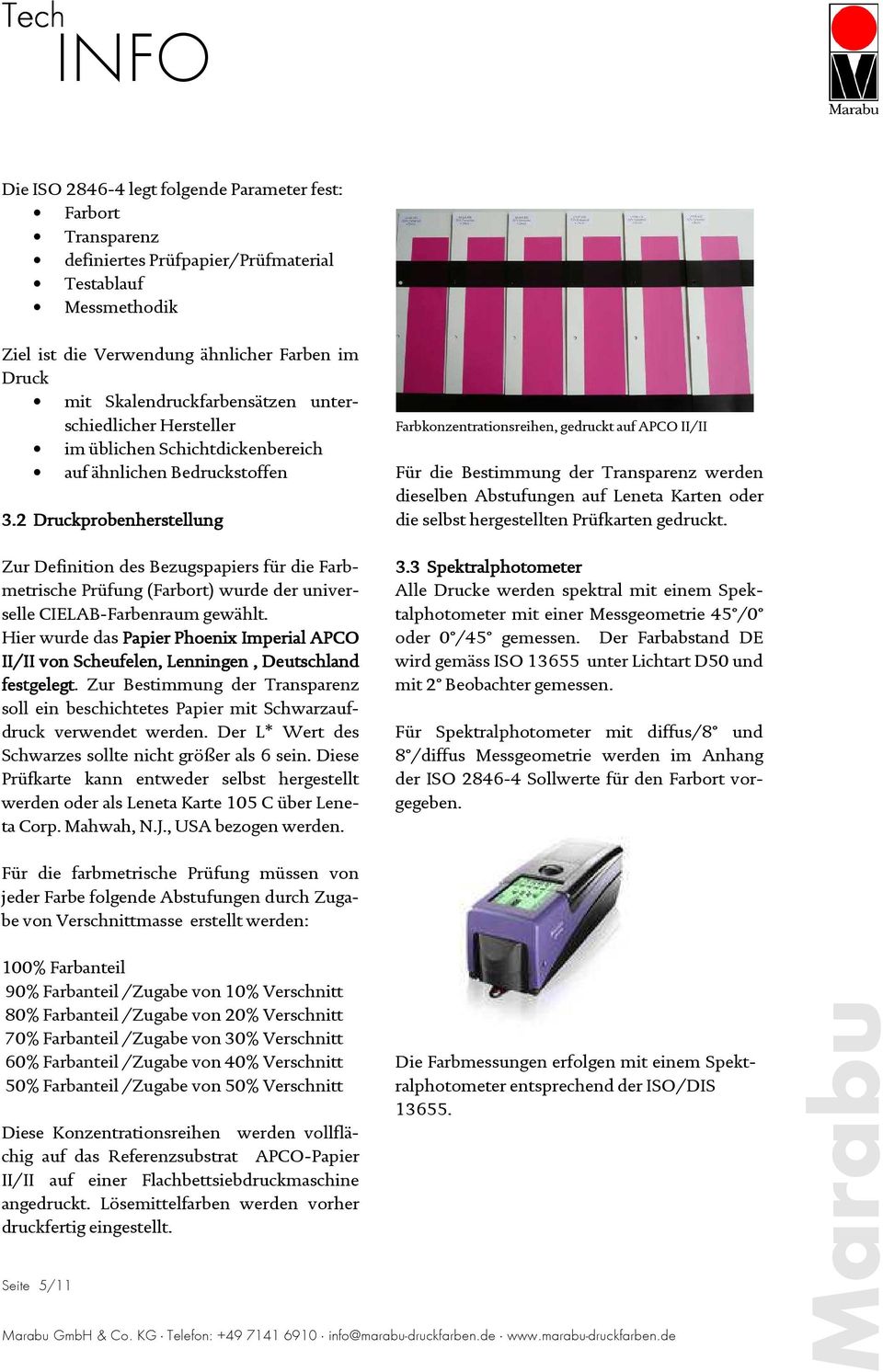 2 Druckprobenherstellung Zur Definition des Bezugspapiers für die Farbmetrische Prüfung (Farbort) wurde der universelle CIELAB-Farbenraum gewählt.