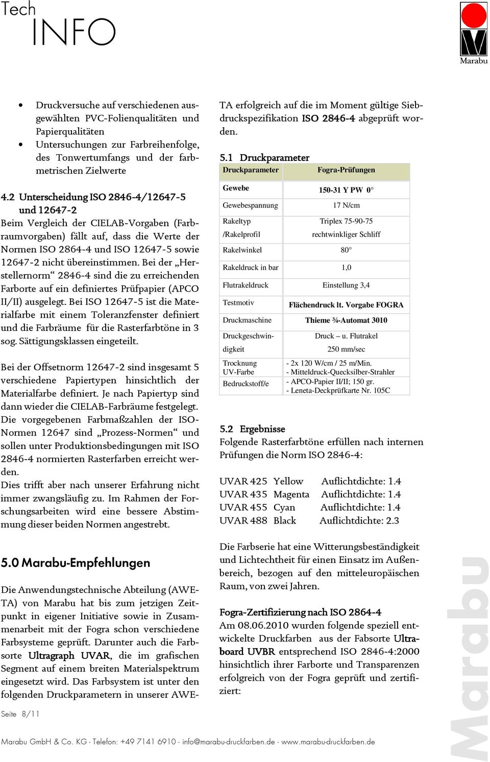 übereinstimmen. Bei der Herstellernorm 2846-4 sind die zu erreichenden Farborte auf ein definiertes Prüfpapier (APCO II/II) ausgelegt.