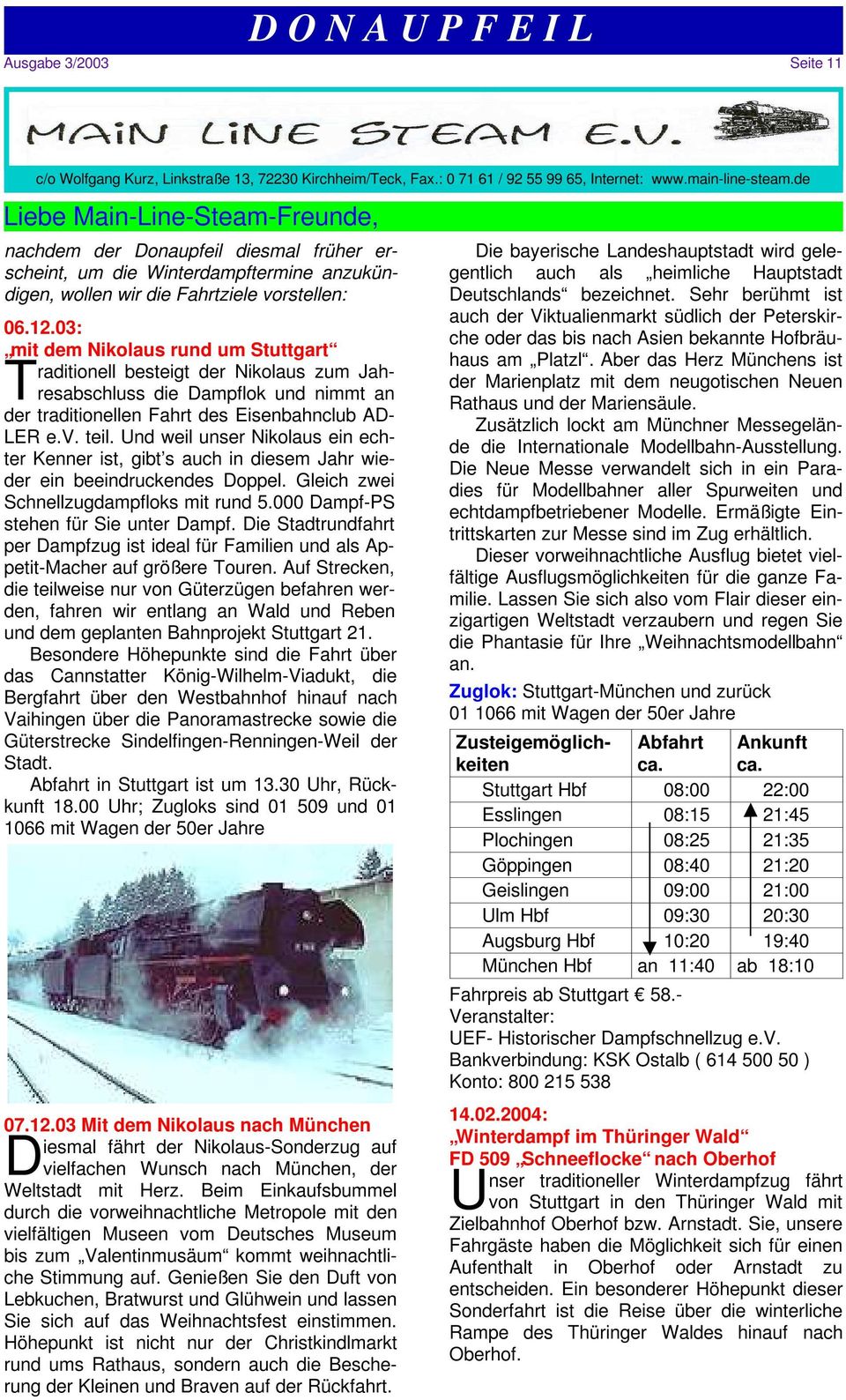 03: mit dem Nikolaus rund um Stuttgart raditionell besteigt der Nikolaus zum Jah- die Dampflok und nimmt an Tresabschluss der traditionellen Fahrt des Eisenbahnclub AD- LER e.v. teil.