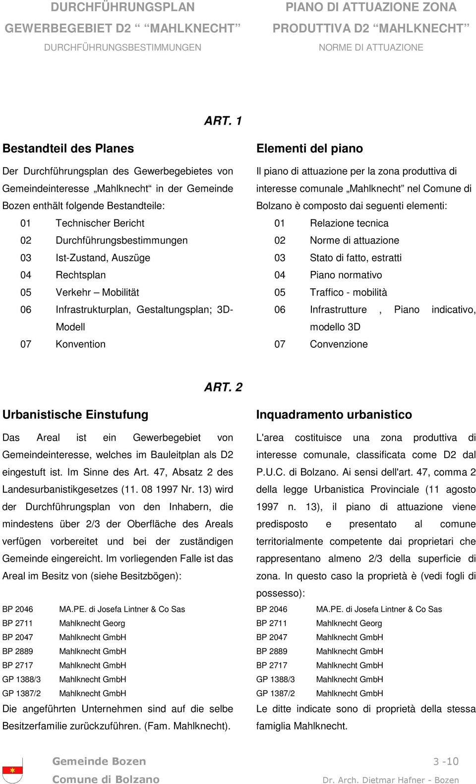 zona produttiva di interesse comunale Mahlknecht nel Comune di Bolzano è composto dai seguenti elementi: 01 Relazione tecnica 02 Norme di attuazione 03 Stato di fatto, estratti 04 Piano normativo 05