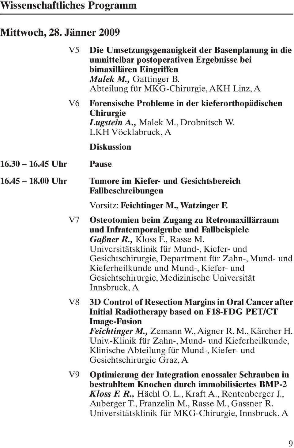 00 Uhr Tumore im Kiefer- und Gesichtsbereich Fallbeschreibungen Vorsitz: Feichtinger M., Watzinger F.