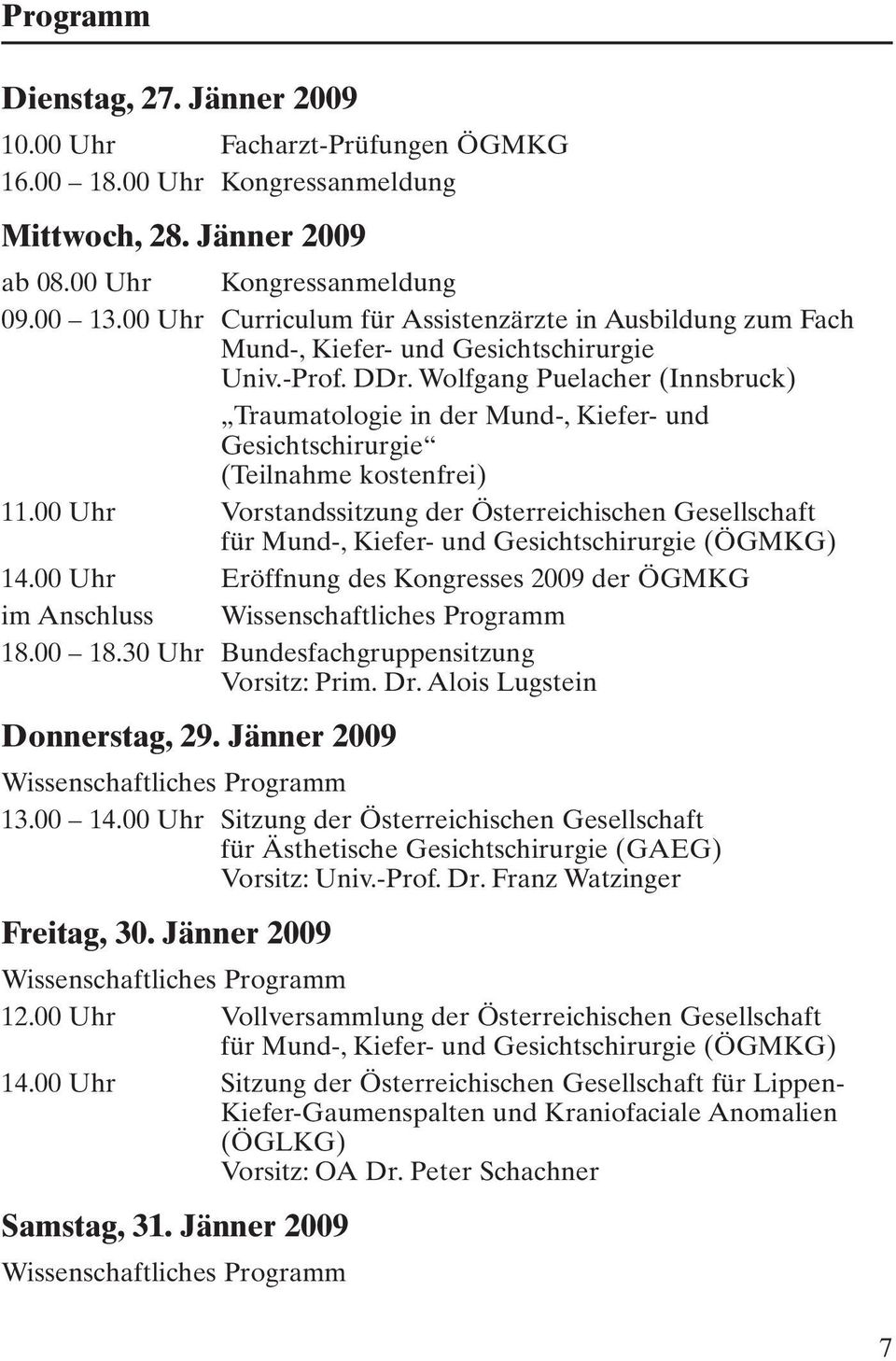 Wolfgang Puelacher (Innsbruck) Traumatologie in der Mund-, Kiefer- und Gesichtschirurgie (Teilnahme kostenfrei) 11.