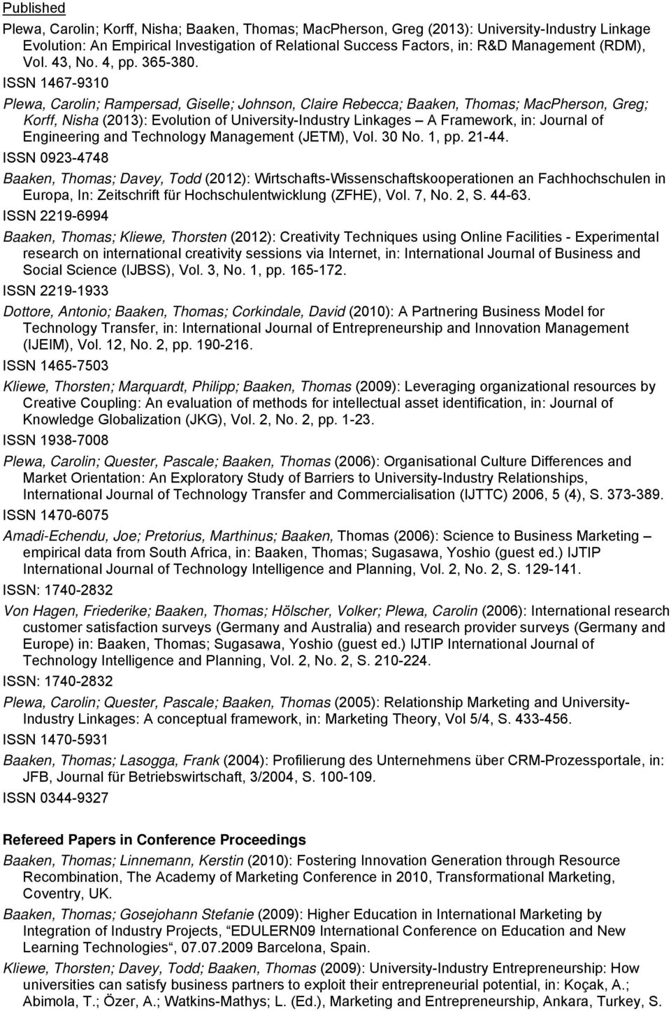 ISSN 1467-9310 Plewa, Carolin; Rampersad, Giselle; Johnson, Claire Rebecca; Baaken, Thomas; MacPherson, Greg; Korff, Nisha (2013): Evolution of University-Industry Linkages A Framework, in: Journal