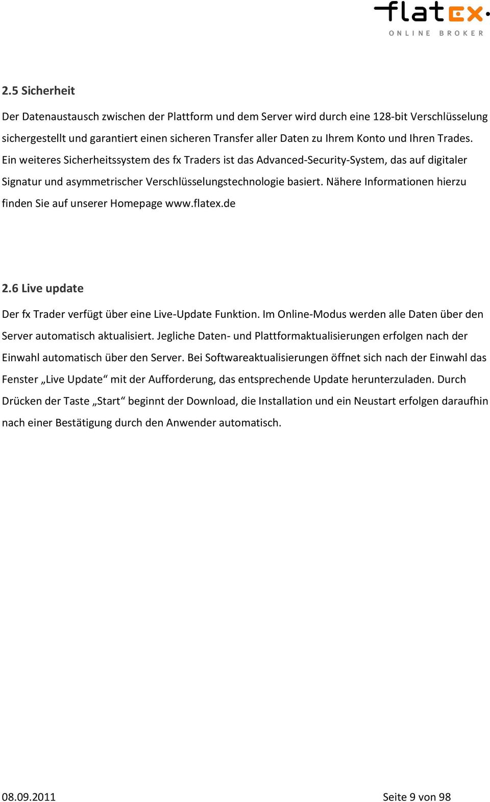 Nähere Informationen hierzu finden Sie auf unserer Homepage www.flatex.de 2.6 Live update Der fx Trader verfügt über eine Live-Update Funktion.