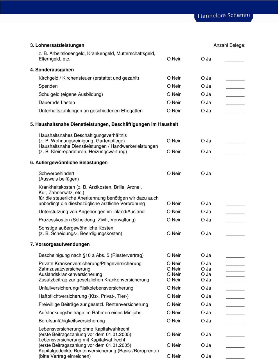 geschiedenen Ehegatten O Nein O Ja 5. Haushaltsnahe Dienstleistungen, Beschäftigungen im Haushalt Haushaltsnahes Beschäftigungsverhältnis (z. B. Wohnungsreinigung, Gartenpflege) O Nein O Ja Haushaltsnahe Dienstleistungen / Handwerkerleistungen (z.