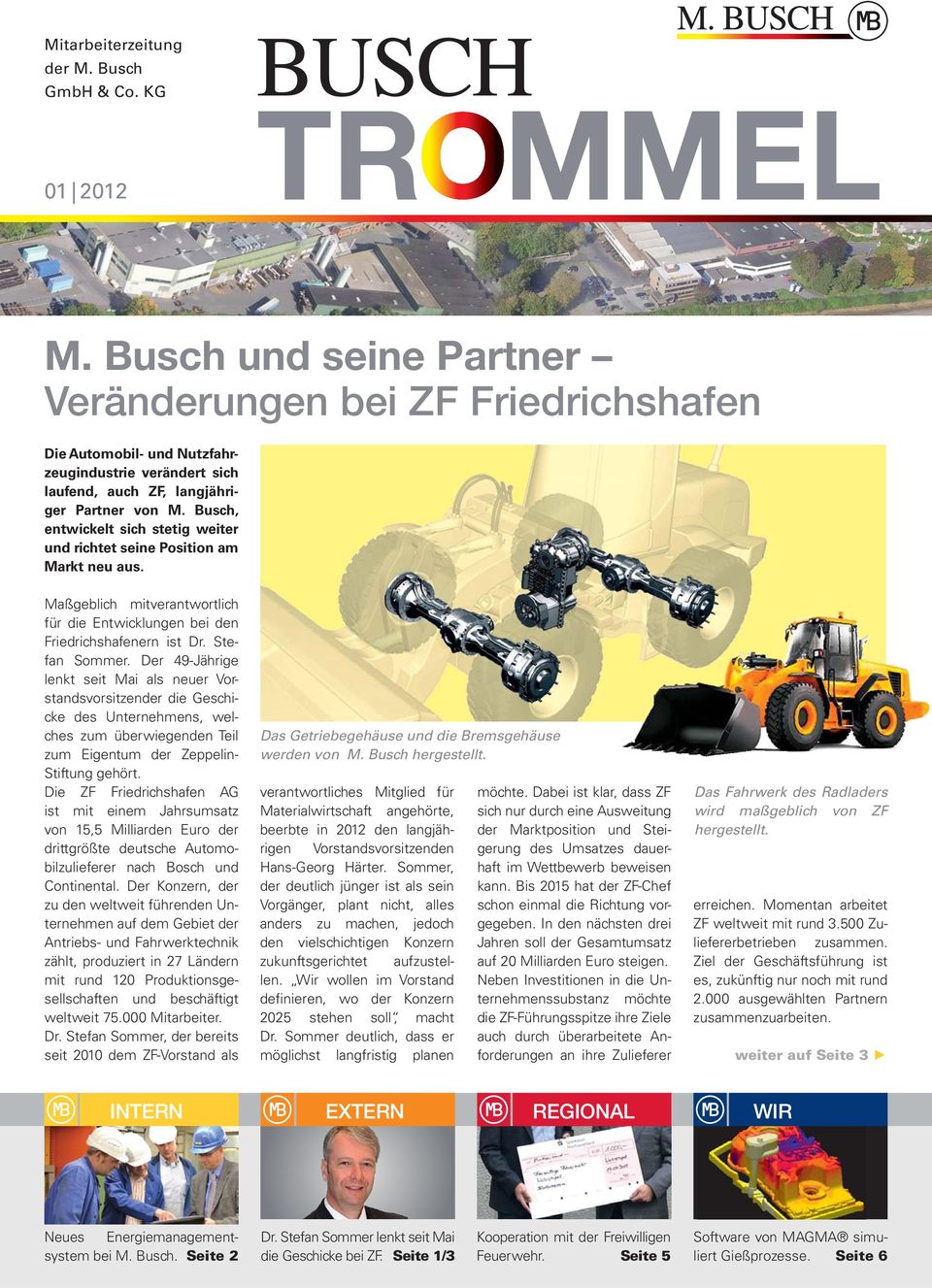 Busch, entwickelt sich stetig weiter und richtet seine Position am Markt neu aus. Maßgeblich mitverantwortlich für die Entwicklungen bei den Friedrichshafenern ist Dr. Stefan Sommer.