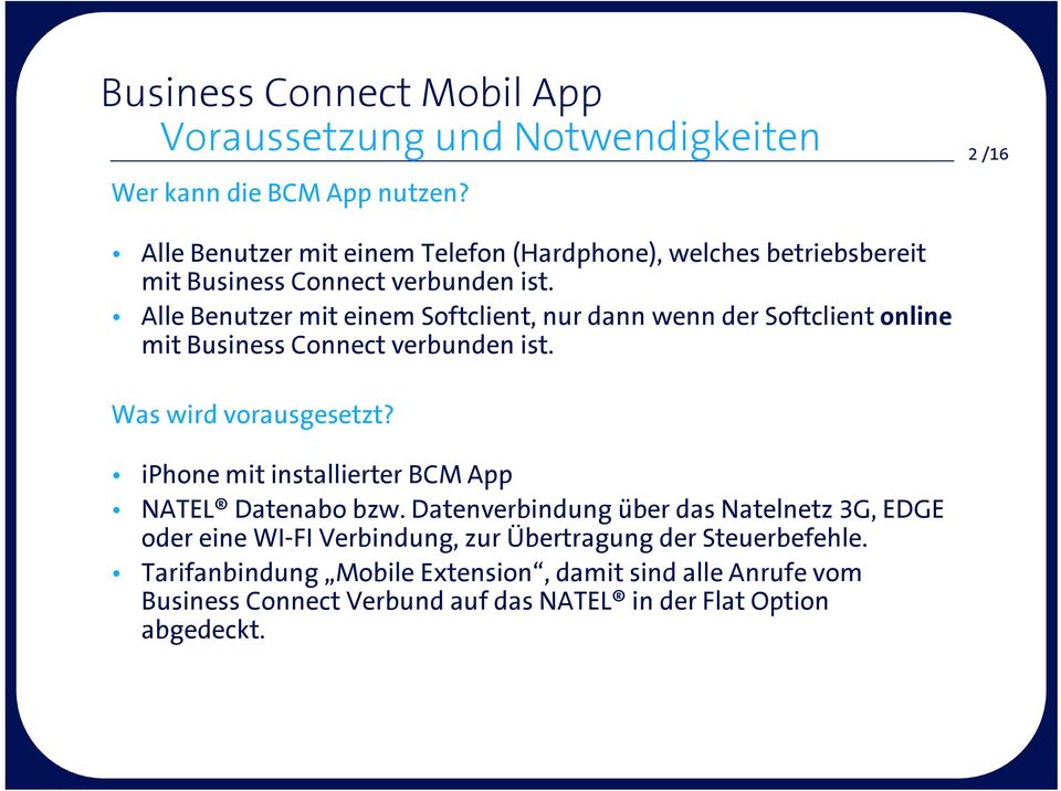 Alle Benutzer mit einem Softclient, nur dann wenn der Softclient online mit Business Connect verbunden ist. Was wird vorausgesetzt?