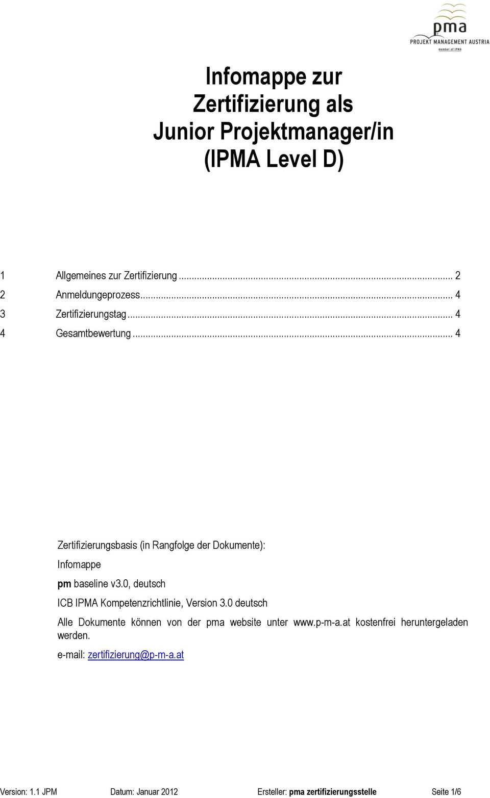 0, deutsch ICB IPMA Kompetenzrichtlinie, Version 3.0 deutsch Alle Dokumente können von der pma website unter www.p-m-a.