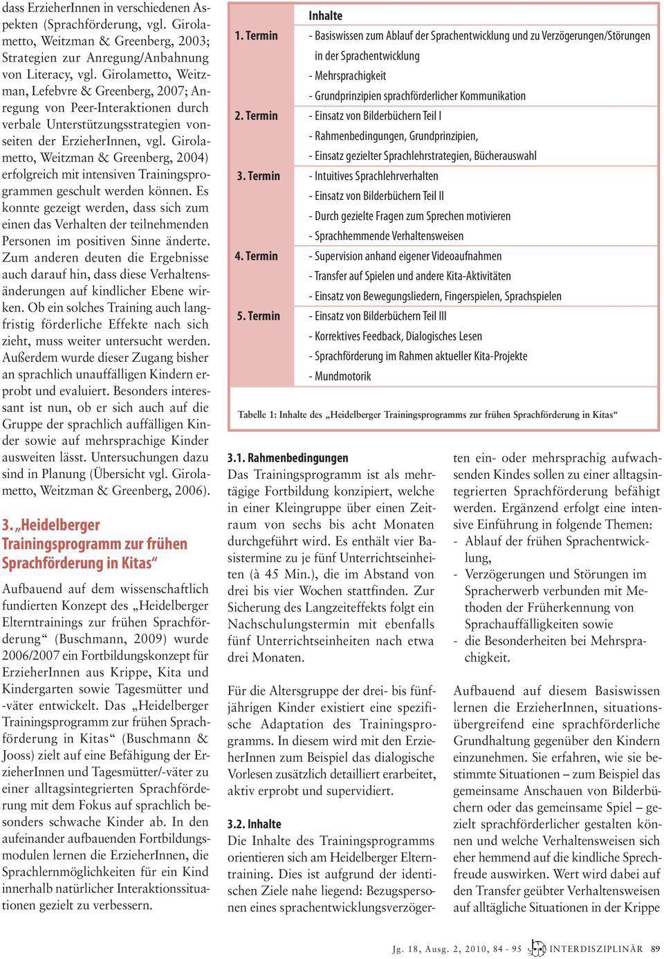 Girolametto, Weitzman & Greenberg, 2004) erfolgreich mit intensiven Trainingsprogrammen geschult werden können.