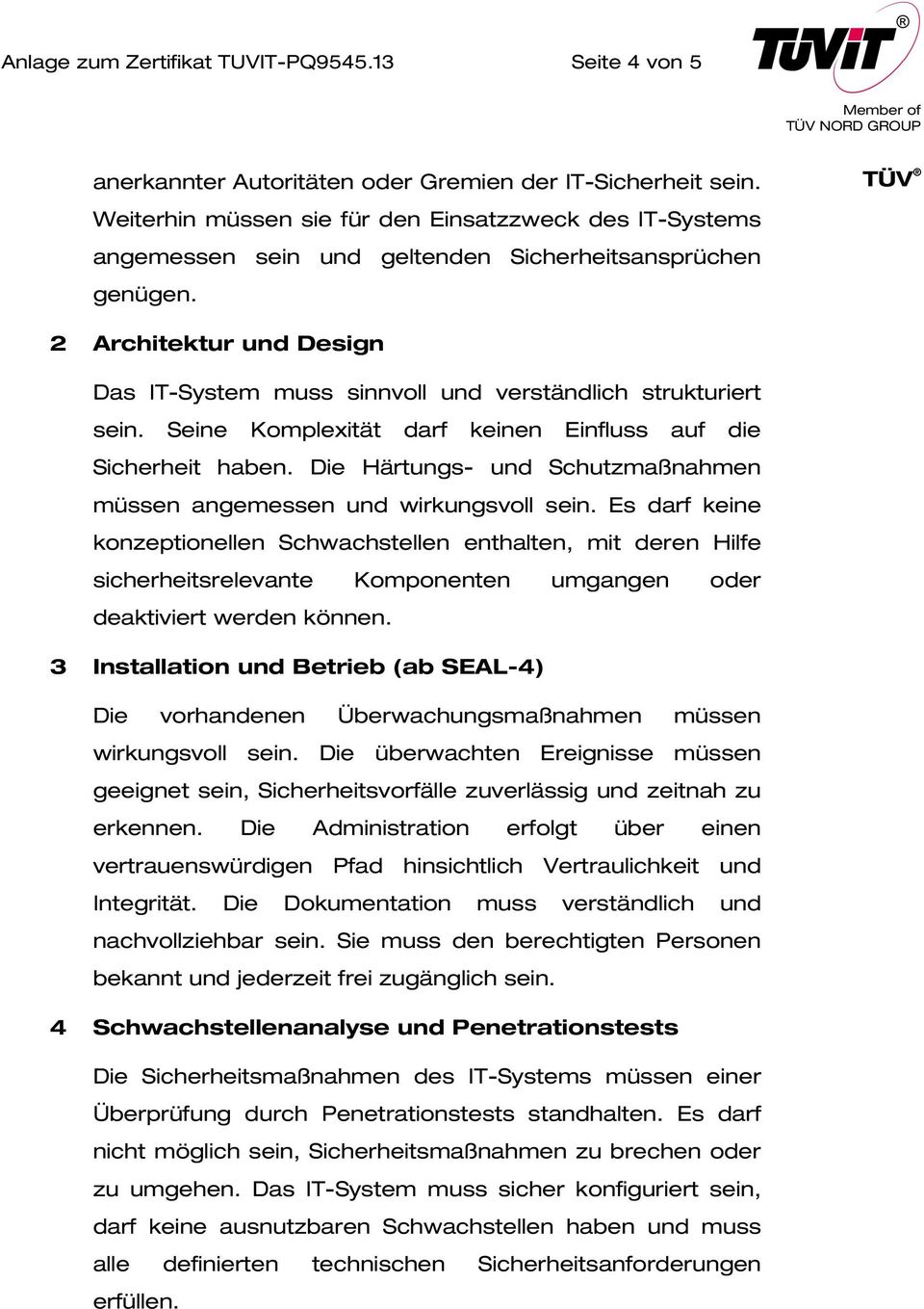 2 Architektur und Design Das IT-System muss sinnvoll und verständlich strukturiert sein. Seine Komplexität darf keinen Einfluss auf die Sicherheit haben.