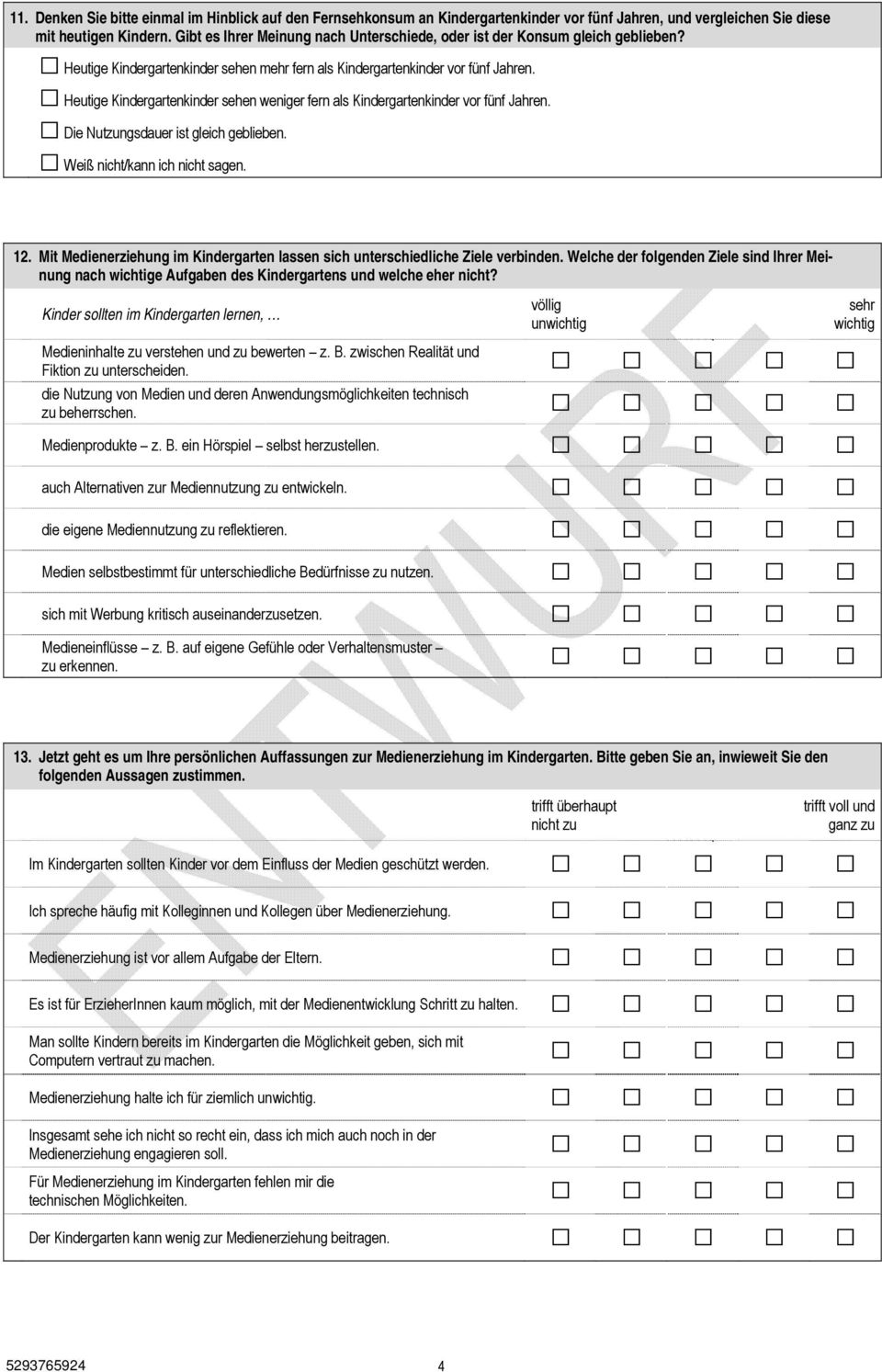 Heutige Kindergartenkinder sehen weniger fern als Kindergartenkinder vor fünf Jahren. Die Nutzungsdauer ist gleich geblieben. Weiß nicht/kann ich nicht sagen. 12.