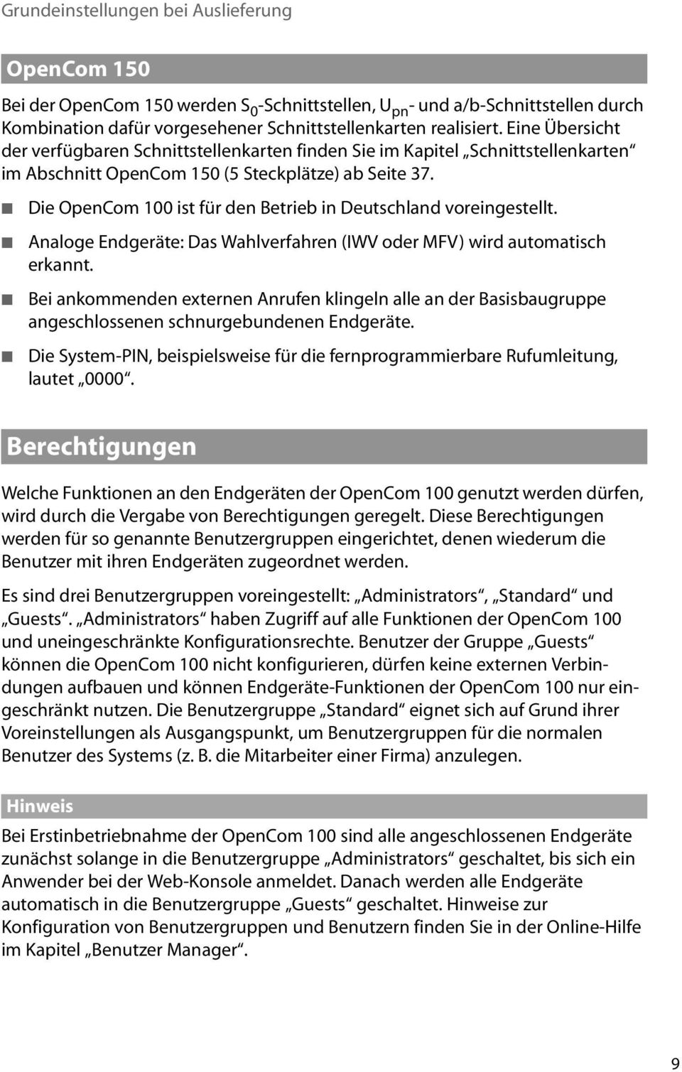 Die OpenCom 100 ist für den Betrieb in Deutschland voreingestellt. Analoge Endgeräte: Das Wahlverfahren (IWV oder MFV) wird automatisch erkannt.