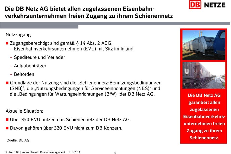 (SNB), die Nutzungsbedingungen für Serviceeinrichtungen (NBS) und die Bedingungen für Wartungseinrichtungen (BfW) der DB Netz AG.